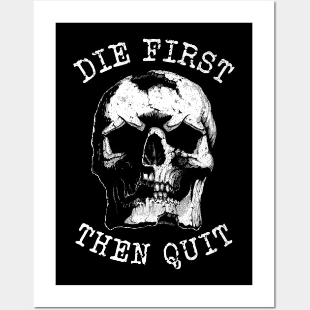 Die first then quit rugged skull Wall Art by grimsoulart